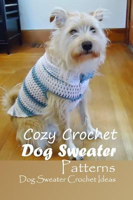 Book cover for Cozy Crochet Dog Sweater Patterns