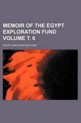 Cover of Memoir of the Egypt Exploration Fund Volume . 6