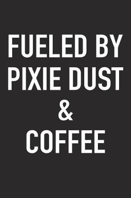 Book cover for Fueled by Pixie Dust and Coffee