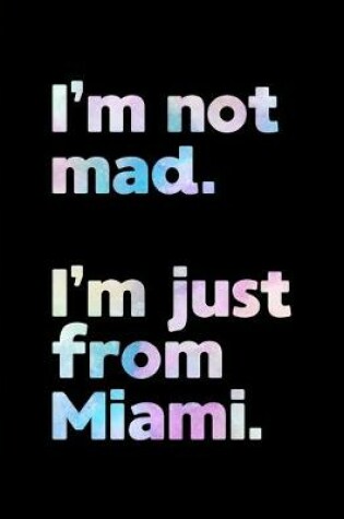 Cover of I'm not mad. I'm just from Miami.