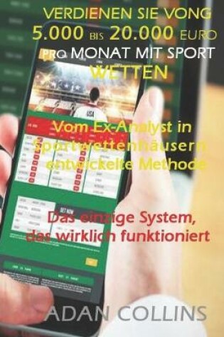 Cover of Verdienen Sie Von 5.000 Bis 20.000 Euro Pro Monat Mit Sport Wetten