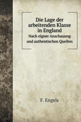 Cover of Die Lage der arbeitenden Klasse in England Nach eigner Anschauung und authentischen Quellen