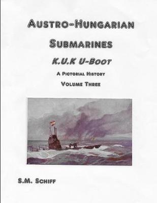 Book cover for Austro-Hungarian Submarines K.u.K UBoot A Pictorial History Volume Three