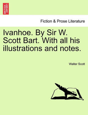 Book cover for Ivanhoe. by Sir W. Scott Bart. with All His Illustrations and Notes.