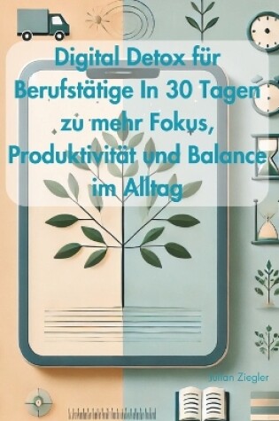 Cover of Digital Detox für Berufstätige In 30 Tagen zu mehr Fokus, Produktivität und Balance im Alltag