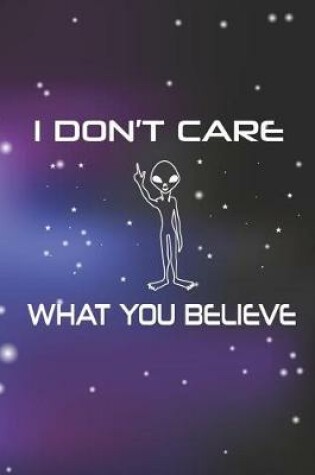 Cover of I Don't Care What You Believe