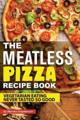 Cover of The Meatless Pizza Recipe Book