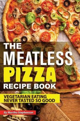 Book cover for The Meatless Pizza Recipe Book