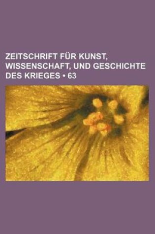 Cover of Zeitschrift Fur Kunst, Wissenschaft, Und Geschichte Des Krieges (63 )