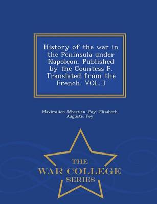 Book cover for History of the War in the Peninsula Under Napoleon. Published by the Countess F. Translated from the French. Vol. I - War College Series