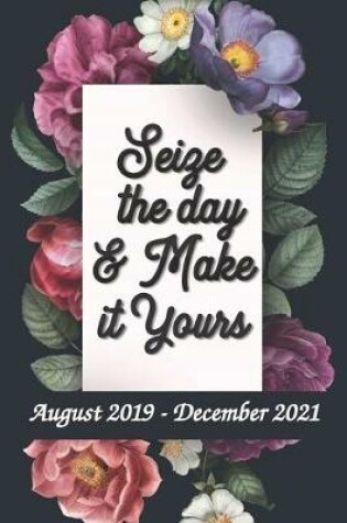 Cover of Seize the Day and Make it Yours - August 2019 - December 2021