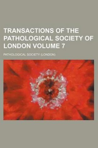 Cover of Transactions of the Pathological Society of London Volume 7