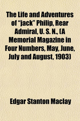 Book cover for The Life and Adventures of Jack Philip, Rear Admiral, U. S. N., (a Memorial Magazine in Four Numbers, May, June, July and August, 1903)