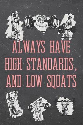 Book cover for Always have high standards, and low squats