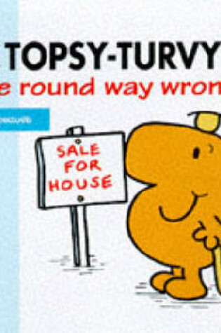 Cover of Mr. Topsy-Turvy the Round Way Wrong