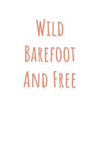 Cover of Wild Barefoot And Free