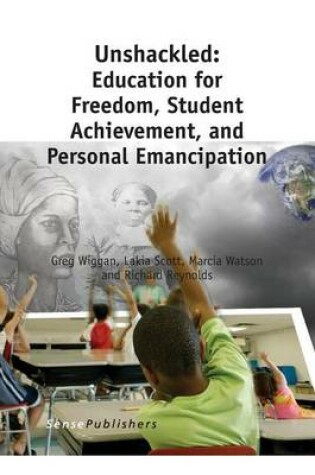 Cover of Unshackled: Education for Freedom, Student Achievement, and Personal Emancipation