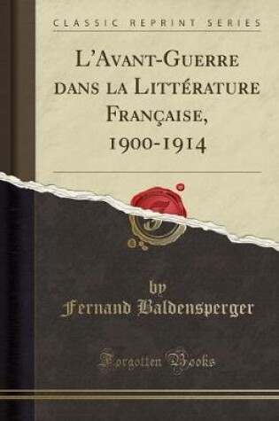 Cover of L'Avant-Guerre Dans La Littérature Française, 1900-1914 (Classic Reprint)