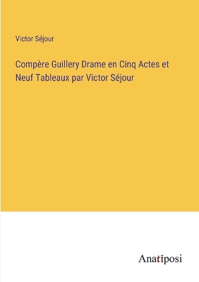 Book cover for Compère Guillery Drame en Cinq Actes et Neuf Tableaux par Victor Séjour