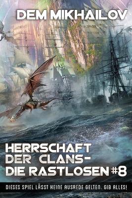 Book cover for Herrschaft der Clans - Die Rastlosen (Buch 8)