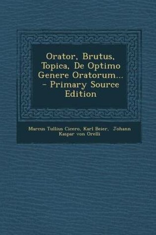 Cover of Orator, Brutus, Topica, de Optimo Genere Oratorum...