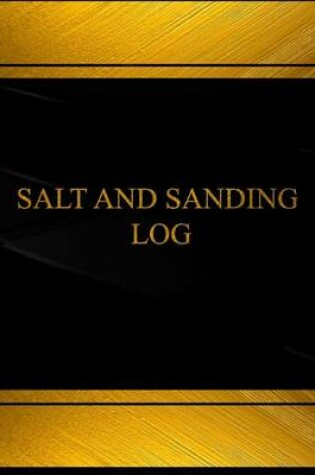 Cover of Salt and Sanding Log (Log Book, Journal - 125 pgs, 8.5 X 11 inches)