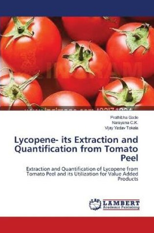 Cover of Lycopene- its Extraction and Quantification from Tomato Peel