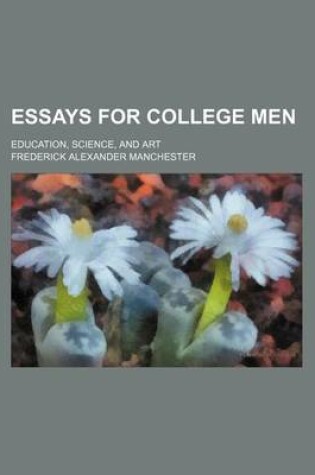 Cover of Essays for College Men; Education, Science, and Art