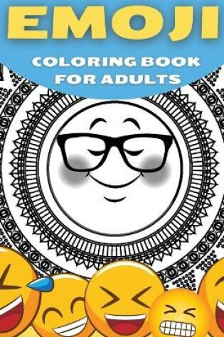 Cover of Emoji Coloring Book For Adults, Teenagers and Kids