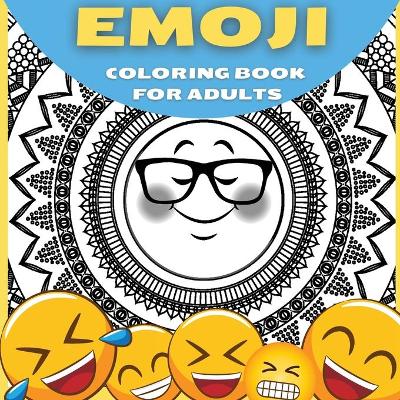 Cover of Emoji Coloring Book For Adults, Teenagers and Kids