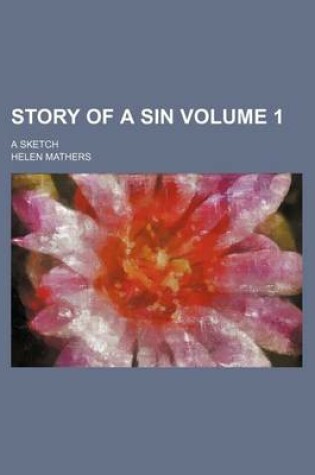 Cover of Story of a Sin Volume 1; A Sketch