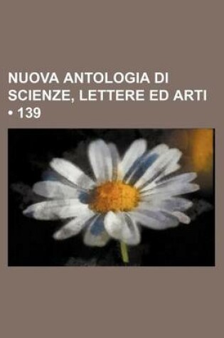 Cover of Nuova Antologia Di Scienze, Lettere Ed Arti (139)