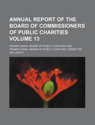 Book cover for Annual Report of the Board of Commissioners of Public Charities Volume 13