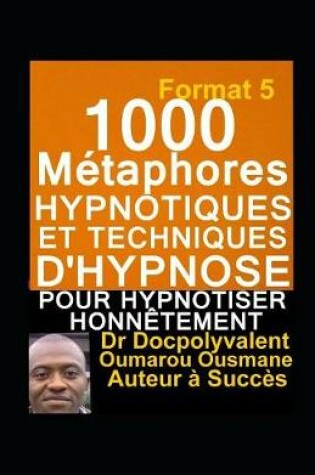 Cover of 1000 Metaphores hypnotiques et techniques d'hypnose pour hypnotiser honnetement