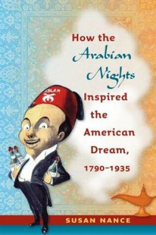 Cover of How the Arabian Nights Inspired the American Dream, 1790-1935