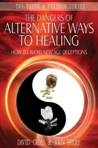 Cover of The Dangers of Alternative Ways to Healing