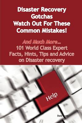 Book cover for Disaster Recovery Gotchas - Watch Out for These Common Mistakes! - And Much More - 101 World Class Expert Facts, Hints, Tips and Advice on Disaster Re