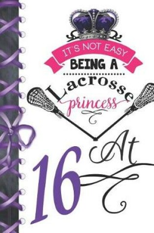 Cover of It's Not Easy Being A Lacrosse Princess At 16