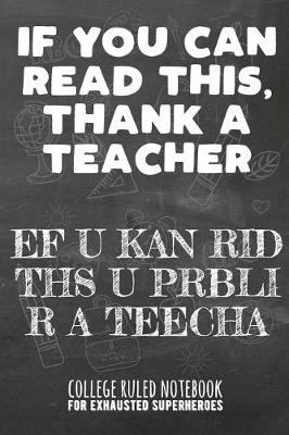 Book cover for If You Can Read This, Thank a Teacher - Ef U Kan Rid Ths U Prbli R a Teecha