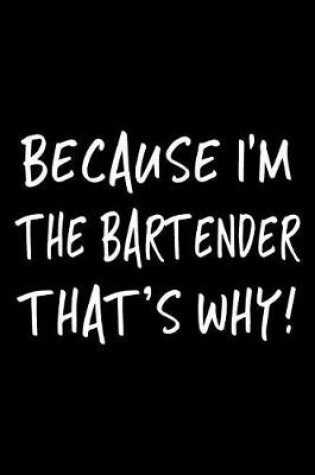 Cover of Because I'm the Bartender That's Why!