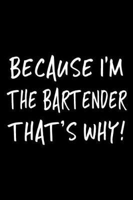 Book cover for Because I'm the Bartender That's Why!