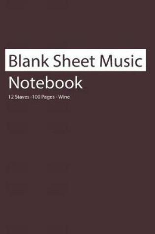 Cover of Blank Sheet Music Notebook 12 Staves 100 Pages Wine