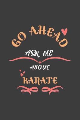 Book cover for Go Ahead Ask Me About Karate