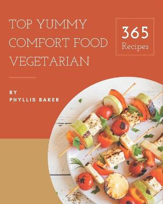 Book cover for Top 365 Yummy Comfort Food Vegetarian Recipes