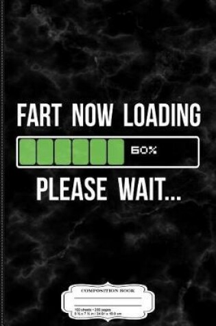 Cover of Fart Now Loading Funny Novelty Gift Composition Notebook