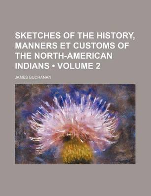 Book cover for Sketches of the History, Manners Et Customs of the North-American Indians (Volume 2)