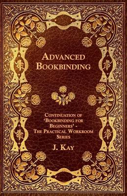 Book cover for Advanced Bookbinding - Continuation of 'Bookbinding for Beginners' - The Practical Workroom Series
