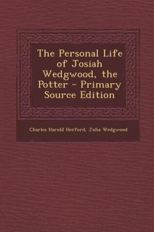 Cover of The Personal Life of Josiah Wedgwood, the Potter - Primary Source Edition