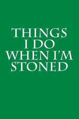 Cover of Things I Do When I'm Stoned