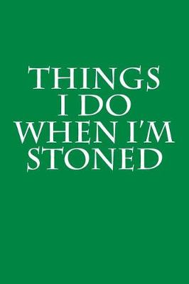 Book cover for Things I Do When I'm Stoned